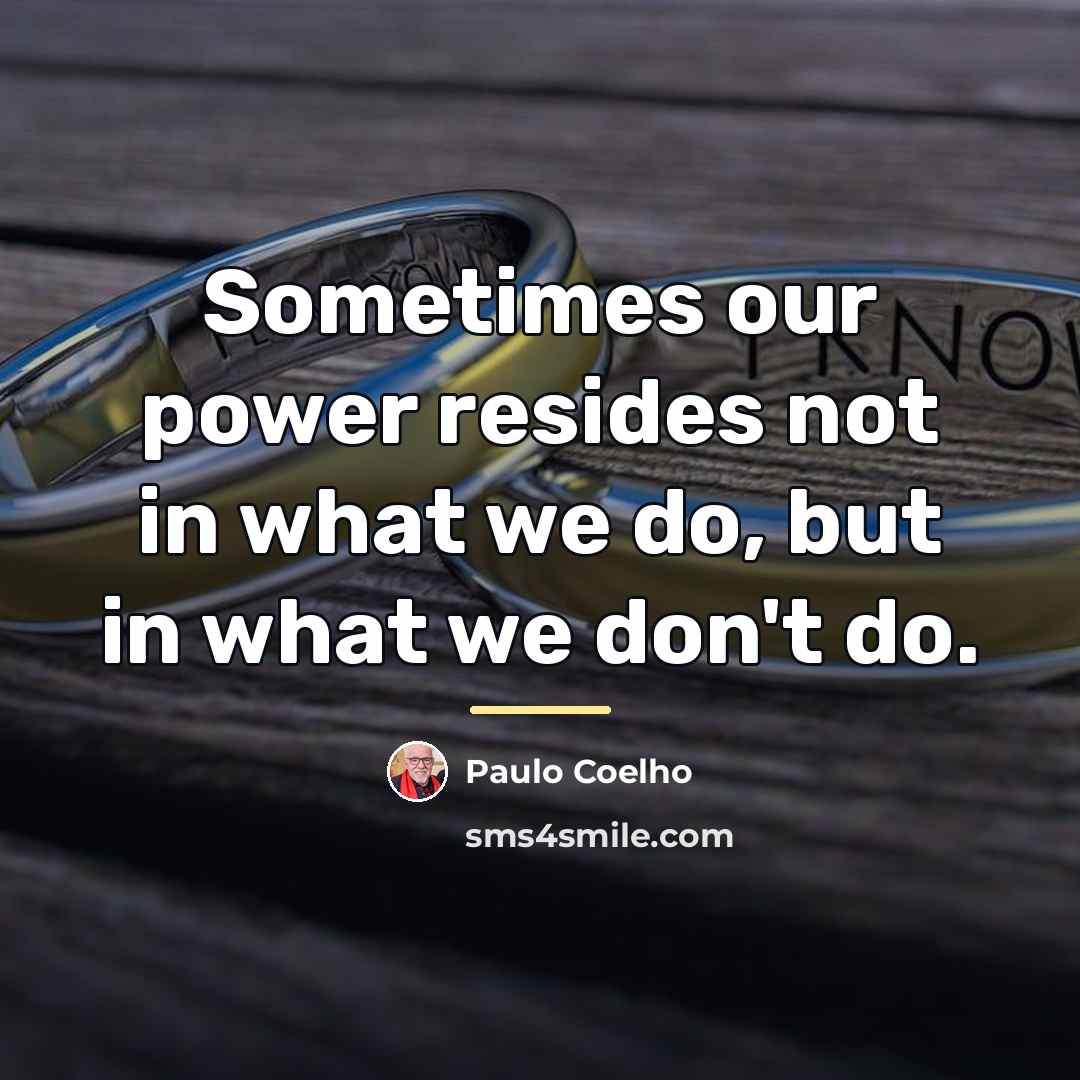 “Sometimes our power resides not in what we do, but…” quote by Paulo Coelho