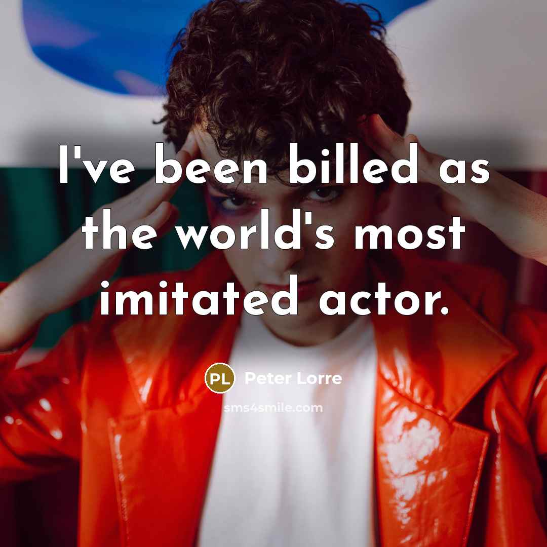 “I've been billed as the world's most imitated actor.…” quote by Peter Lorre