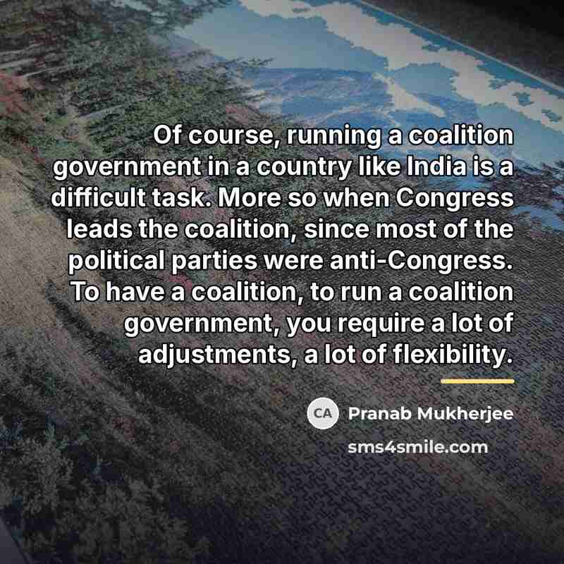 “Of course, running a coalition government in a country like…” quote by Pranab Mukherjee