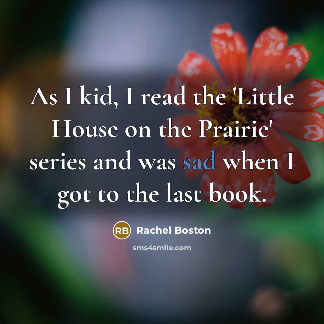 “As I kid, I read the 'Little House on the…” quote by Rachel Boston