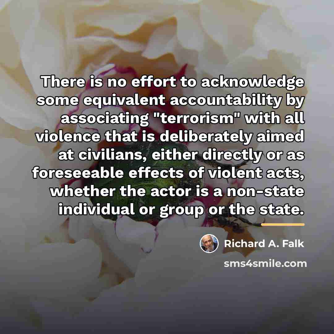 “There is no effort to acknowledge some equivalent accountability by…” quote by Richard A. Falk