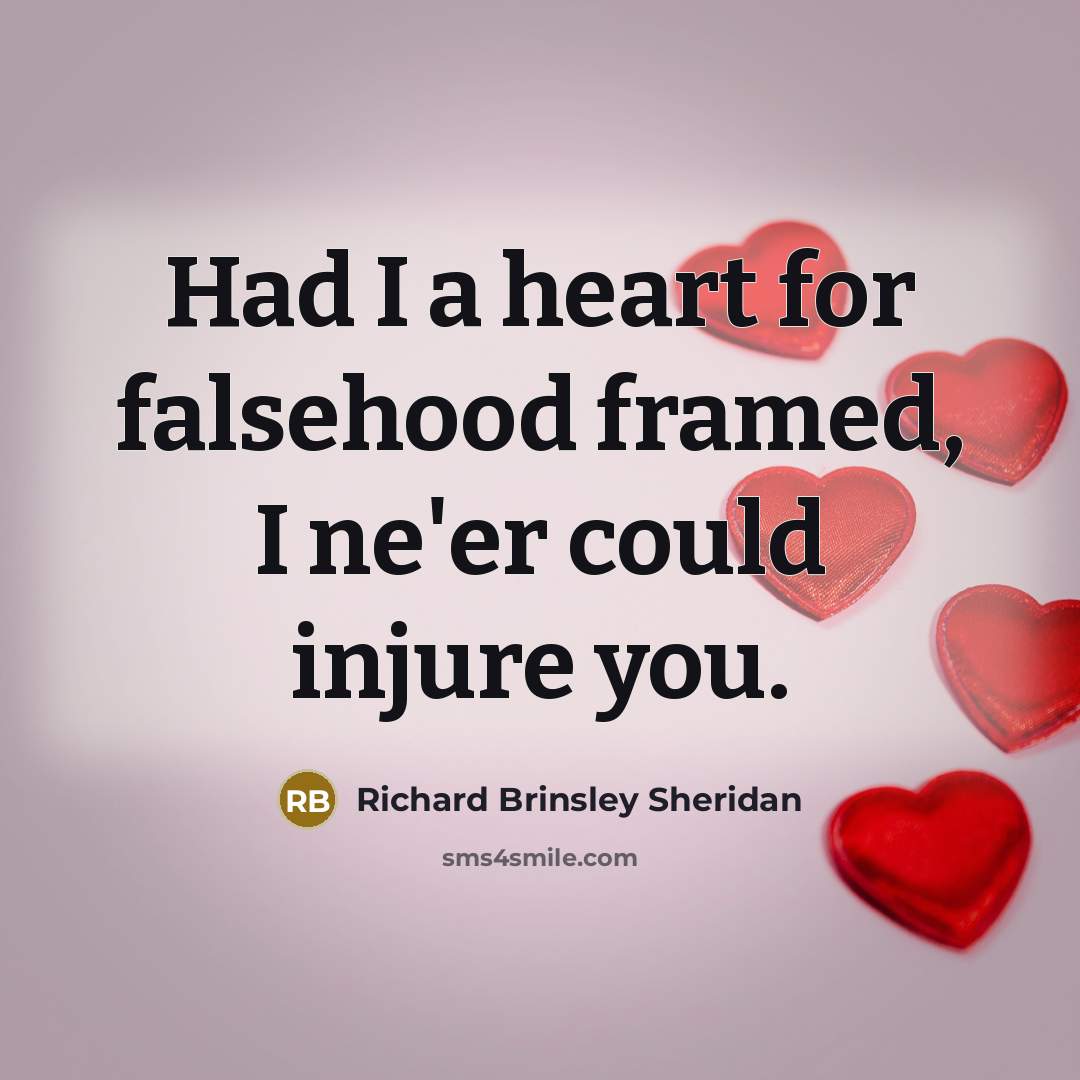 “Had I a heart for falsehood framed, I ne'er could…” quote by Richard Brinsley Sheridan
