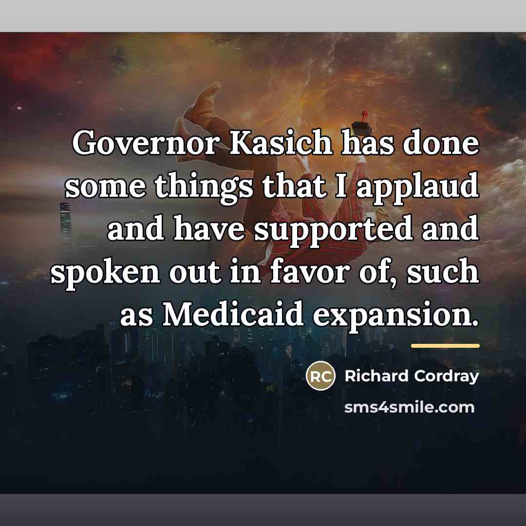 “Governor Kasich has done some things that I applaud and…” quote by Richard Cordray
