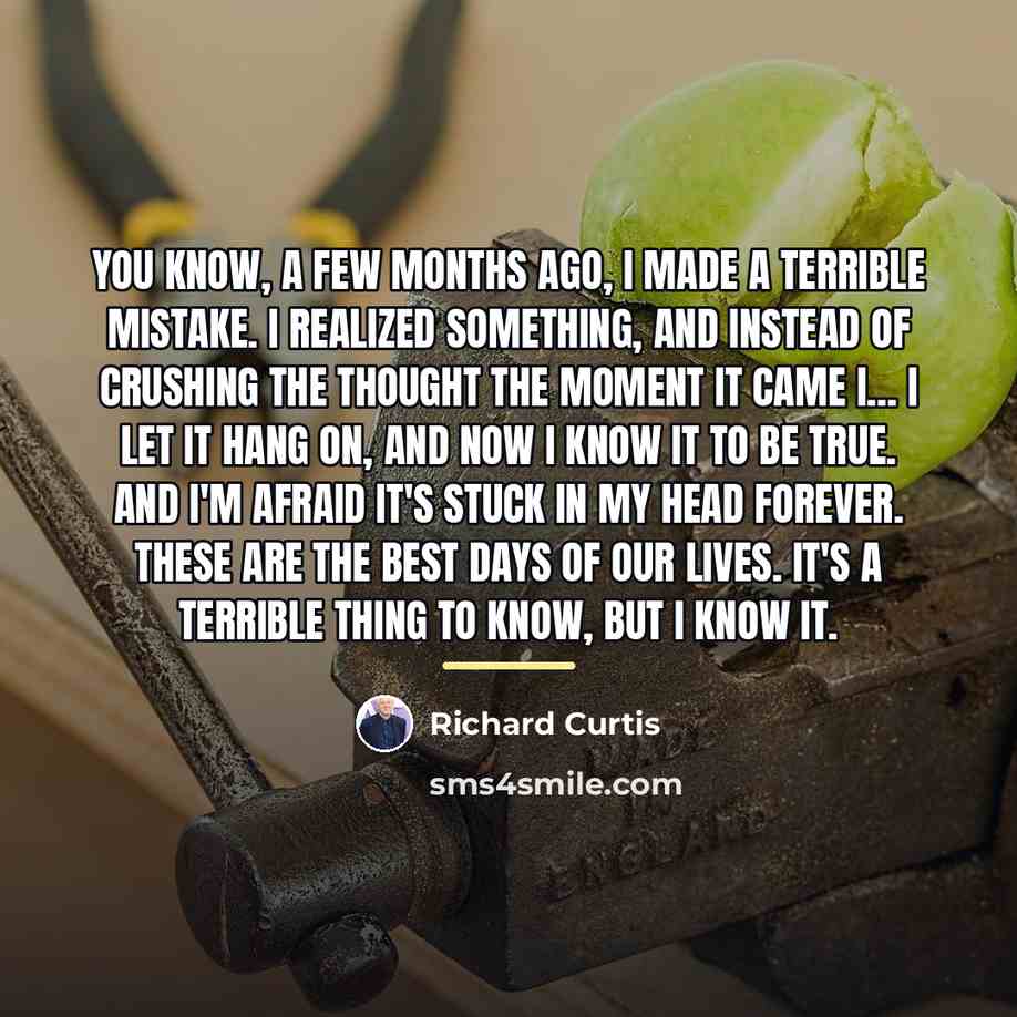 “You know, a few months ago, I made a terrible…” quote by Richard Curtis