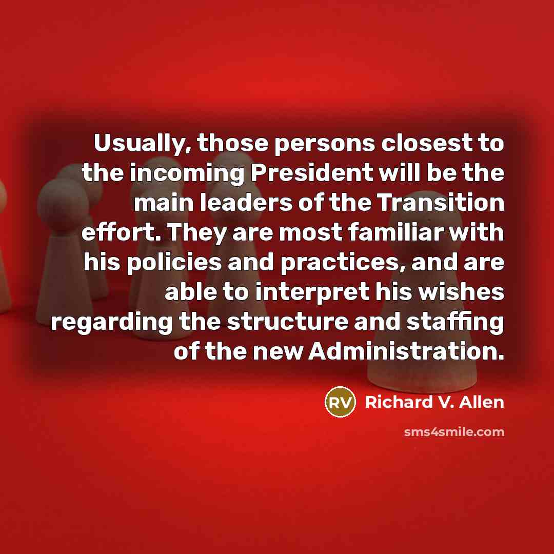 “Usually, those persons closest to the incoming President will be…” quote by Richard V. Allen