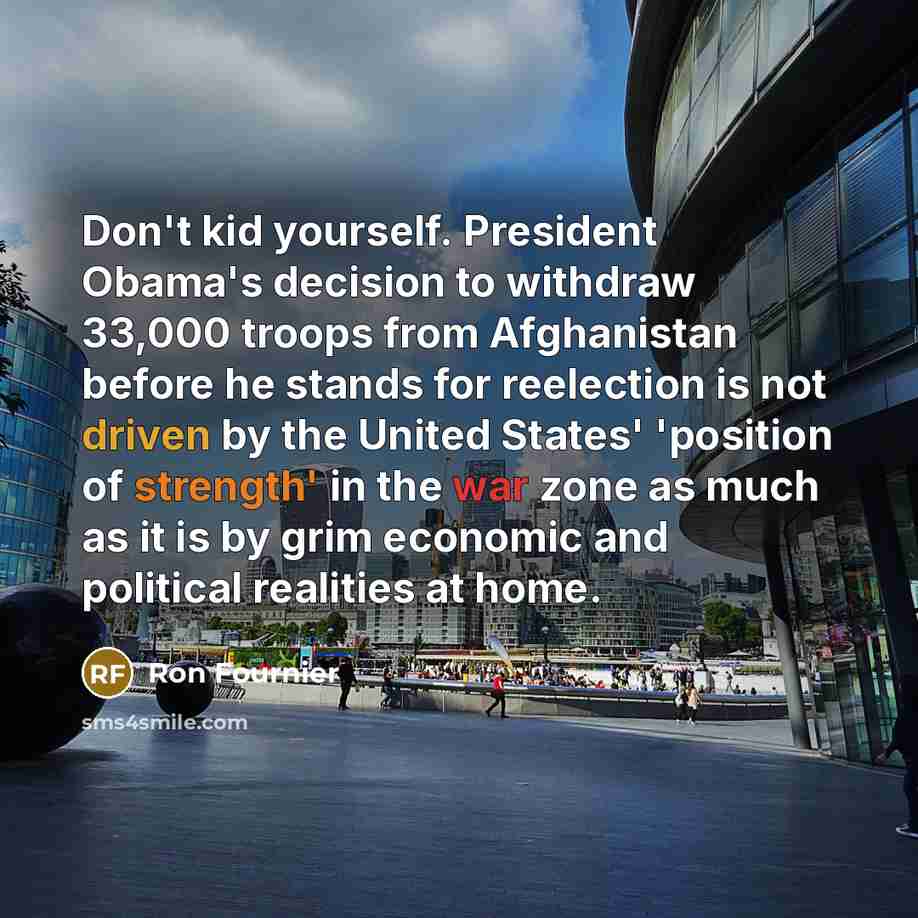 “Don't kid yourself. President Obama's decision to withdraw 33,000 troops…” quote by Ron Fournier