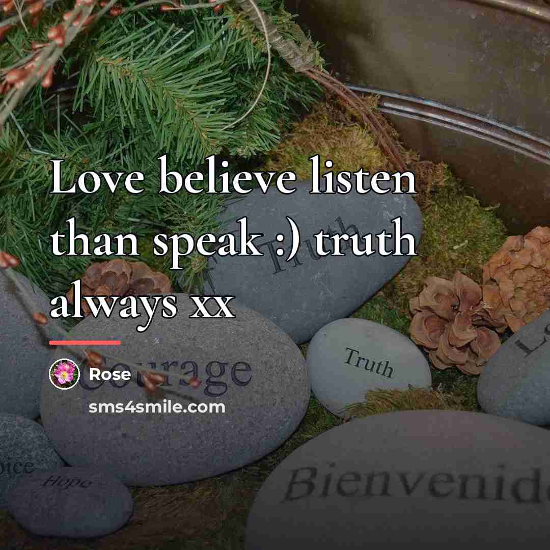 “Love believe listen than speak :) truth always xx…” quote by Rose