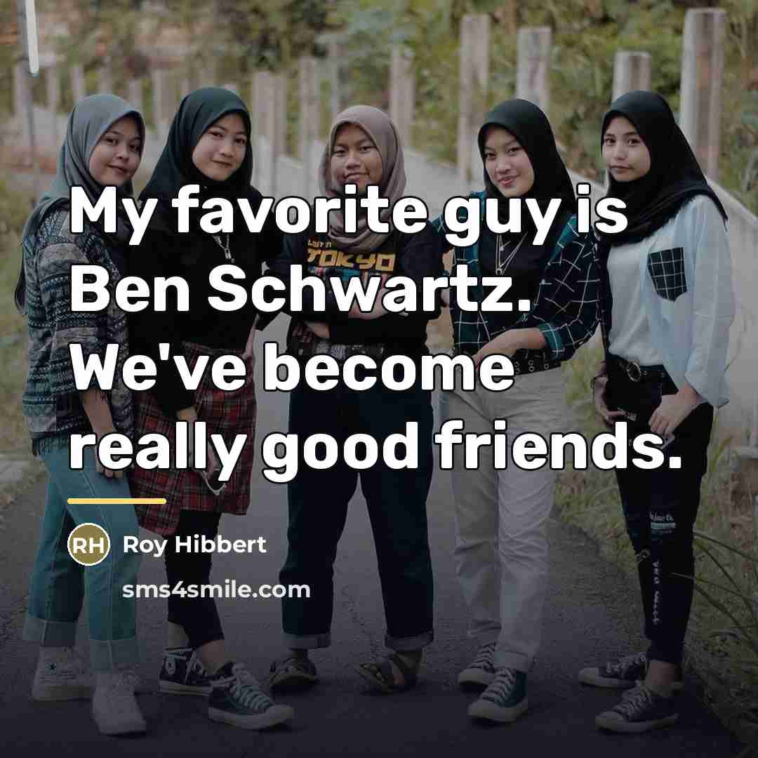 “My favorite guy is Ben Schwartz. We've become really good…” quote by Roy Hibbert