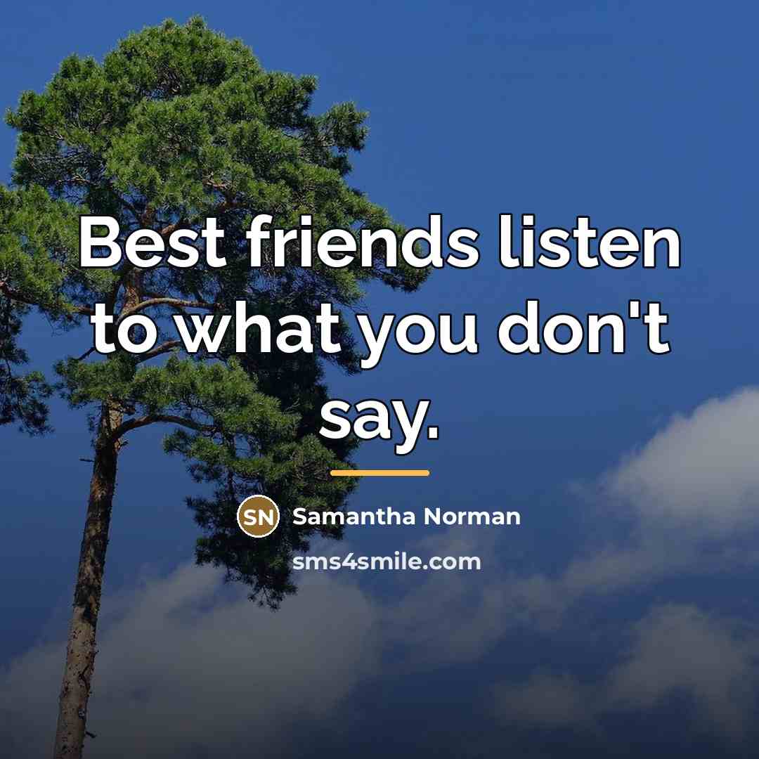 “Best friends listen to what you don't say.…” quote by Samantha Norman