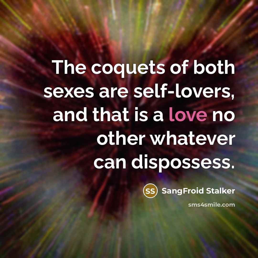 “The coquets of both sexes are self-lovers, and that is…” quote by SangFroid Stalker