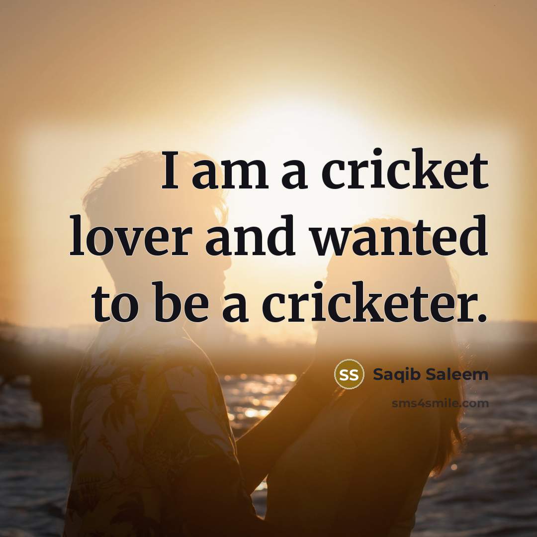“I am a cricket lover and wanted to be a…” quote by Saqib Saleem