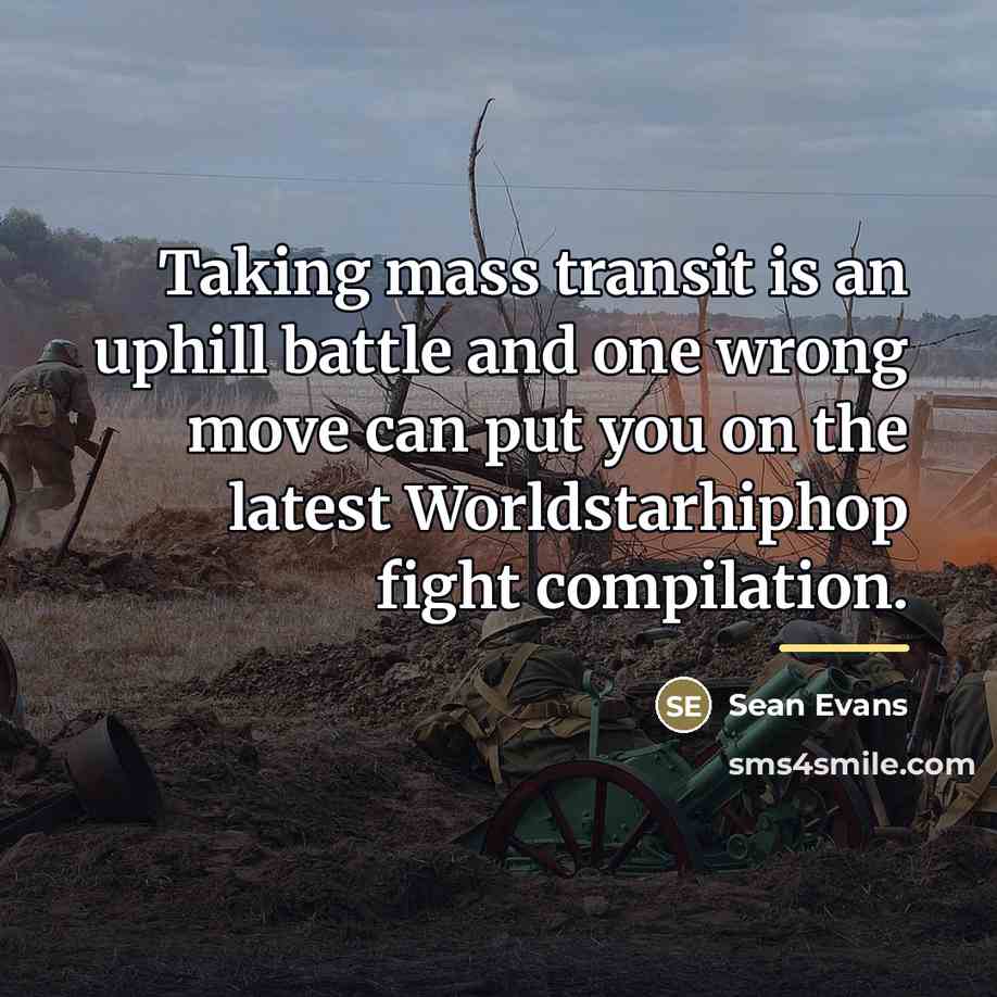 “Taking mass transit is an uphill battle and one wrong…” quote by Sean Evans
