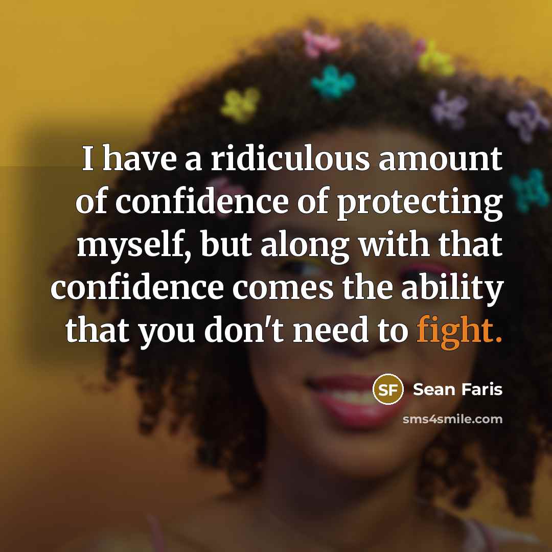 “I have a ridiculous amount of confidence of protecting myself,…” quote by Sean Faris