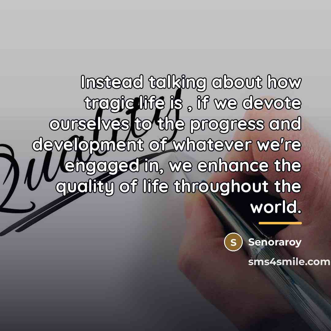 “Instead talking about how tragic life is , if we…” quote by Senoraroy