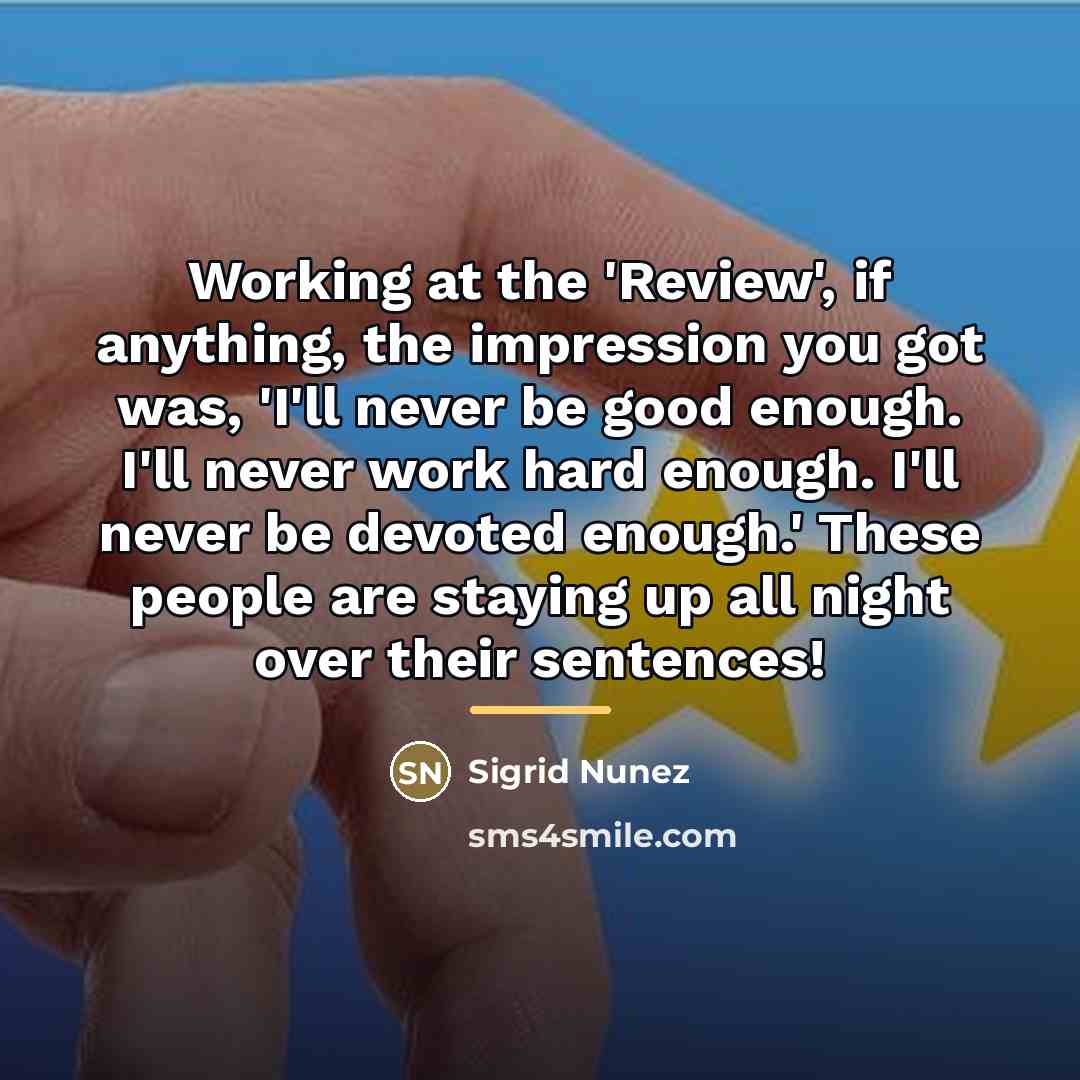 “Working at the 'Review', if anything, the impression you got…” quote by Sigrid Nunez