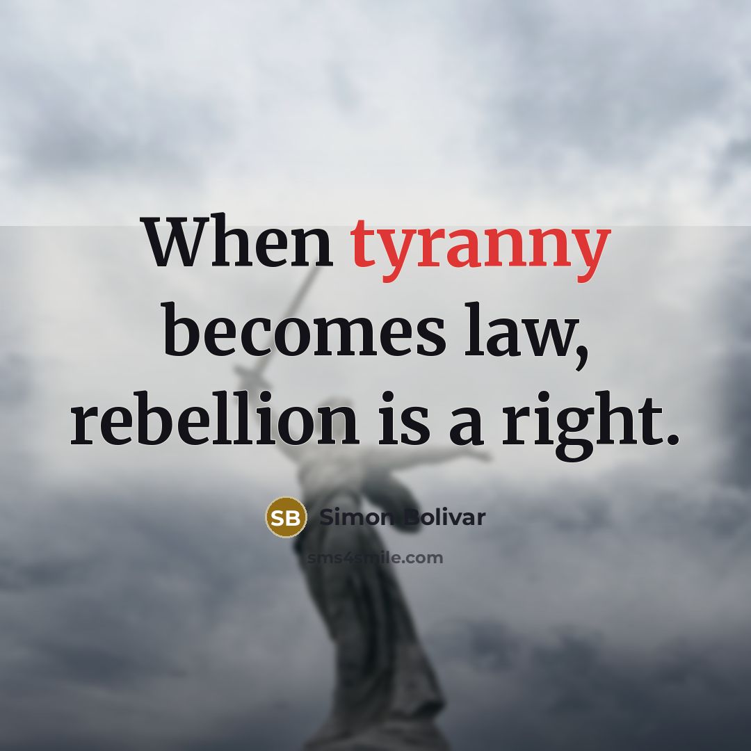 “When tyranny becomes law, rebellion is a right.…” quote by Simon Bolivar