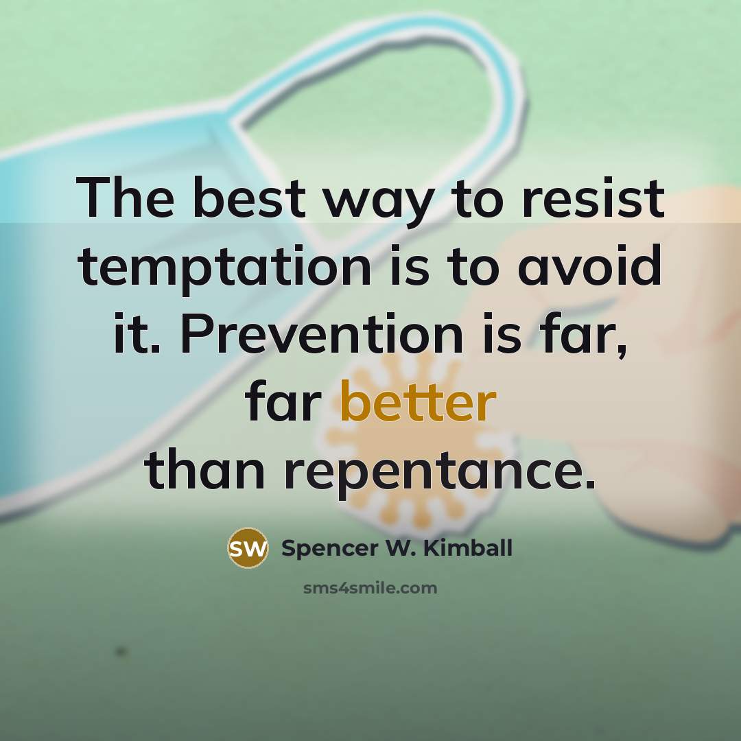 “The best way to resist temptation is to avoid it.…” quote by Spencer W. Kimball