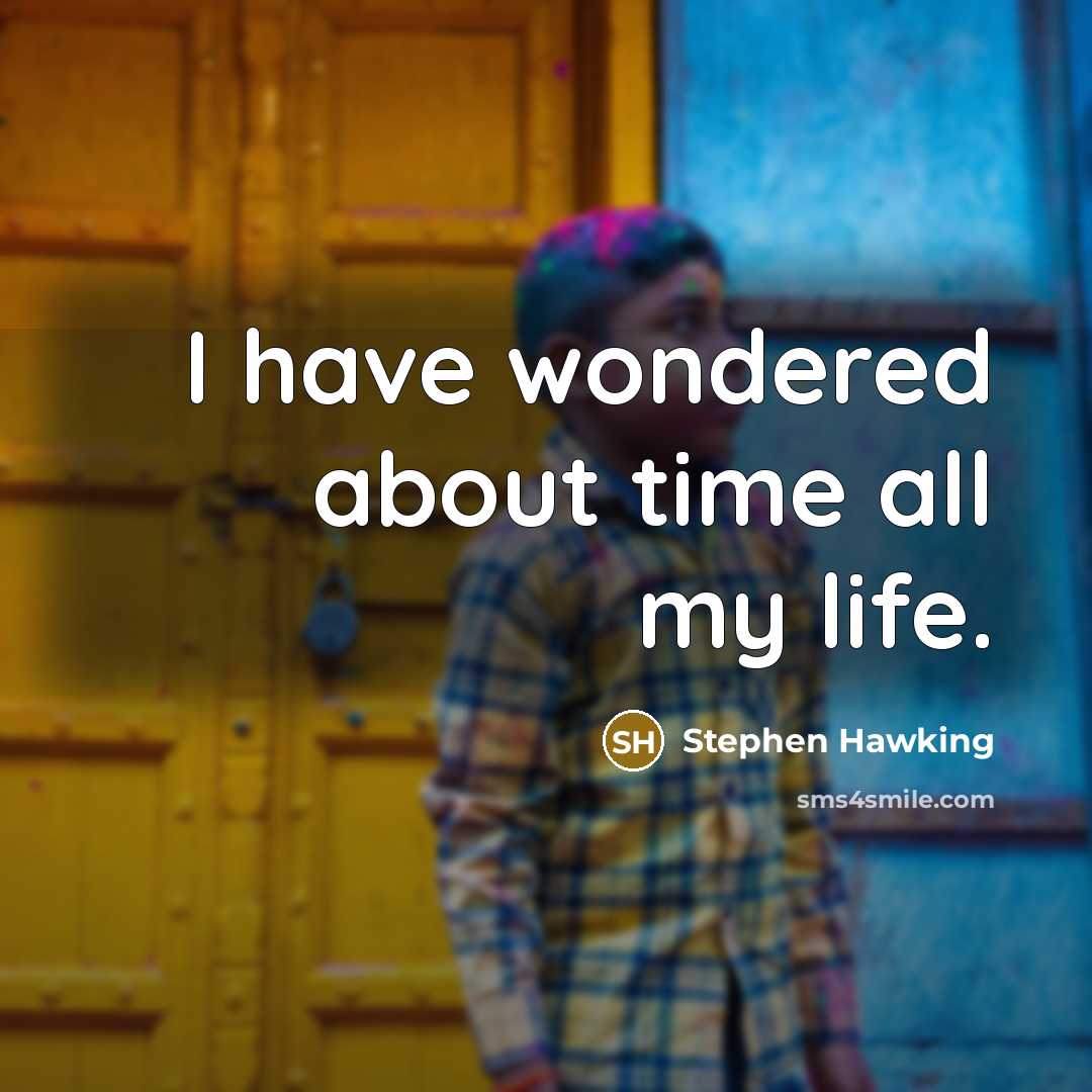 “I have wondered about time all my life.…” quote by Stephen Hawking