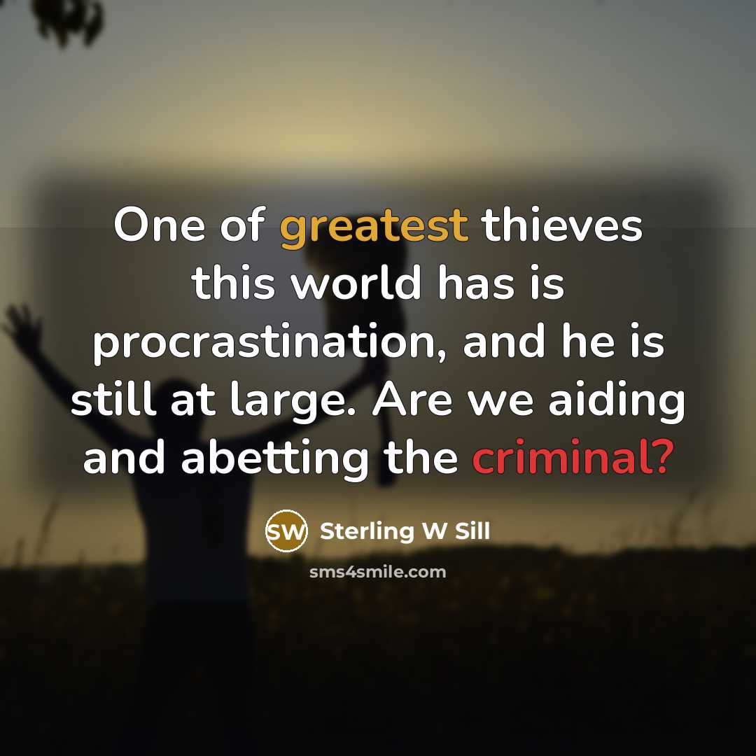 “One of greatest thieves this world has is procrastination, and…” quote by Sterling W Sill