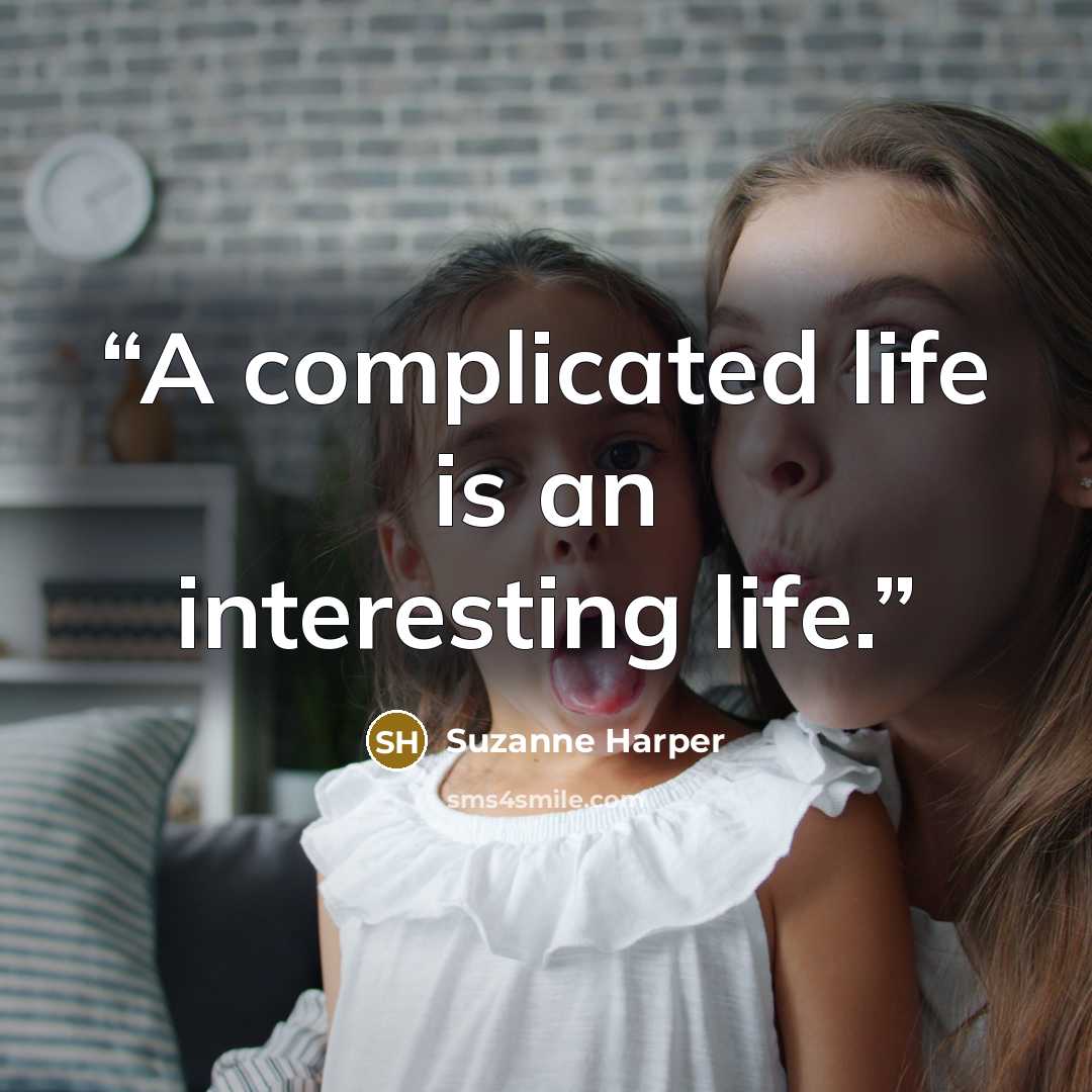 “A complicated life is an interesting life.” quote by Suzanne Harper