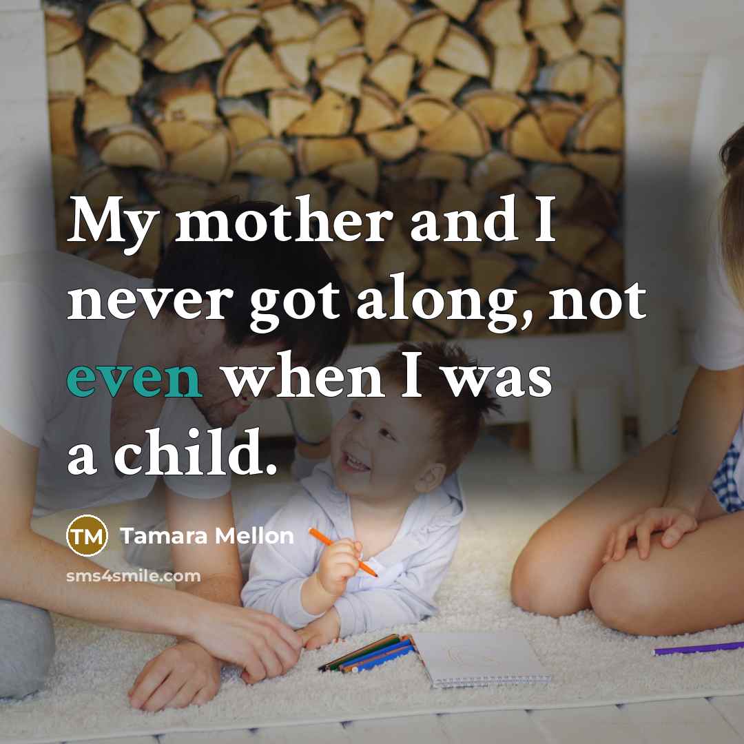 “My mother and I never got along, not even when…” quote by Tamara Mellon