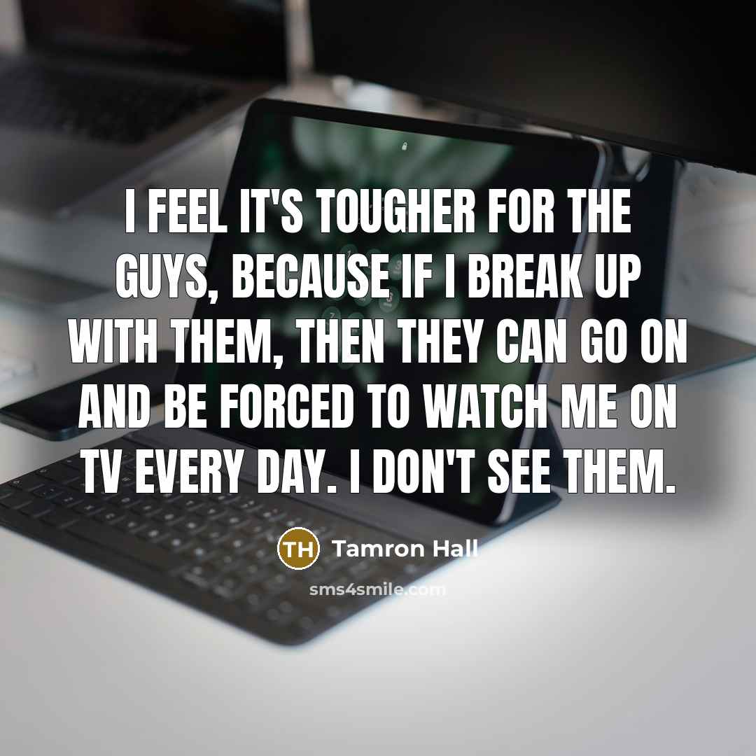 “I feel it's tougher for the guys, because if I…” quote by Tamron Hall