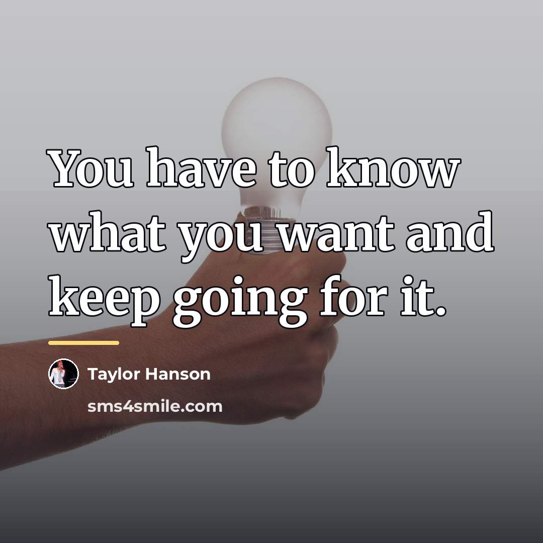 “You have to know what you want and keep going…” quote by Taylor Hanson