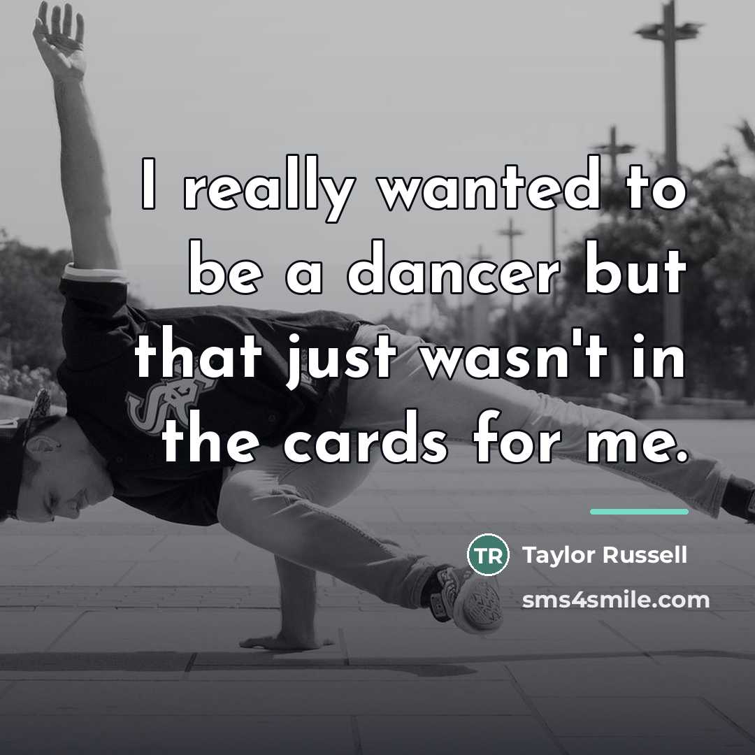 “I really wanted to be a dancer but that just…” quote by Taylor Russell