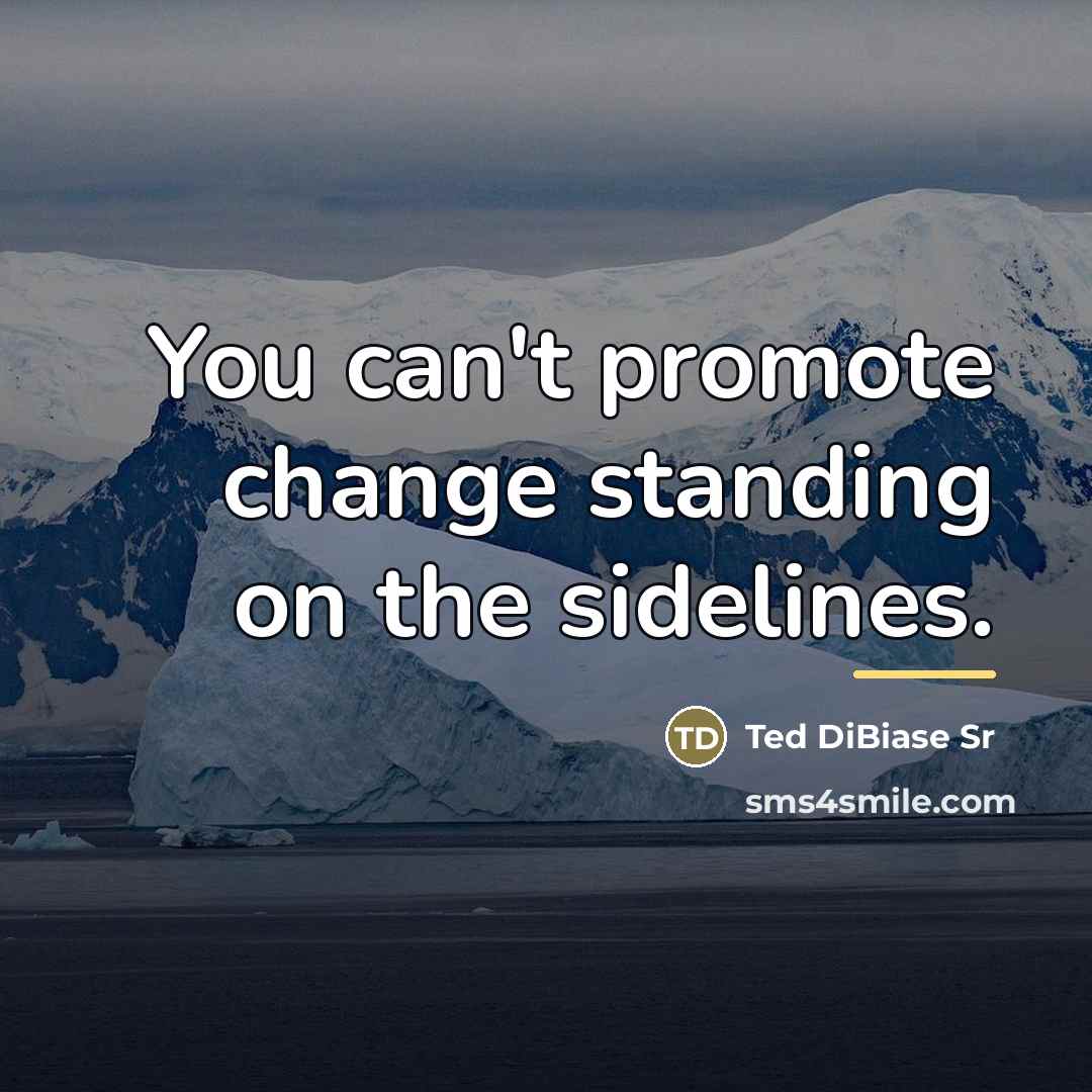 “You can't promote change standing on the sidelines.…” quote by Ted DiBiase Sr