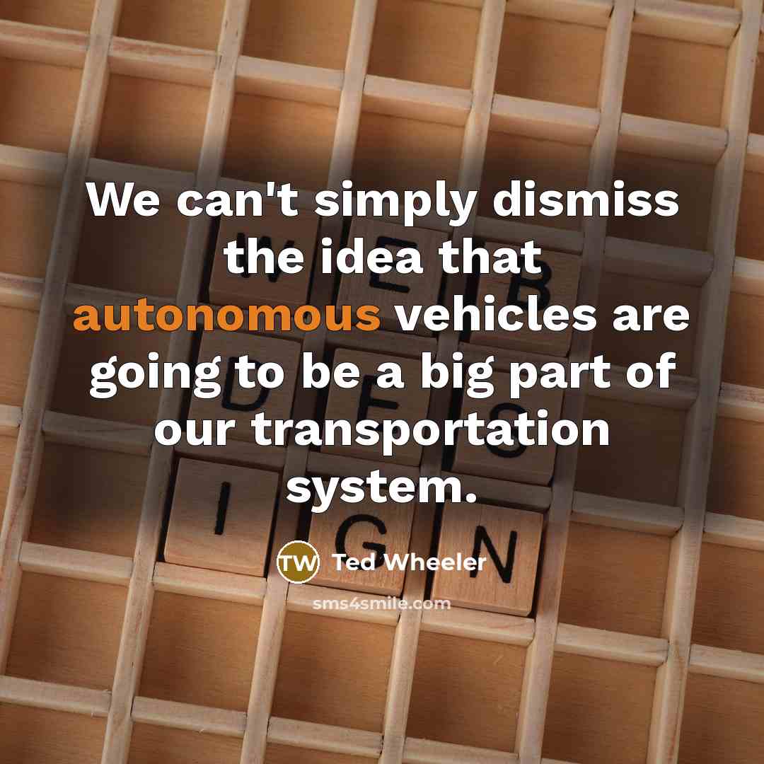 “We can't simply dismiss the idea that autonomous vehicles are…” quote by Ted Wheeler