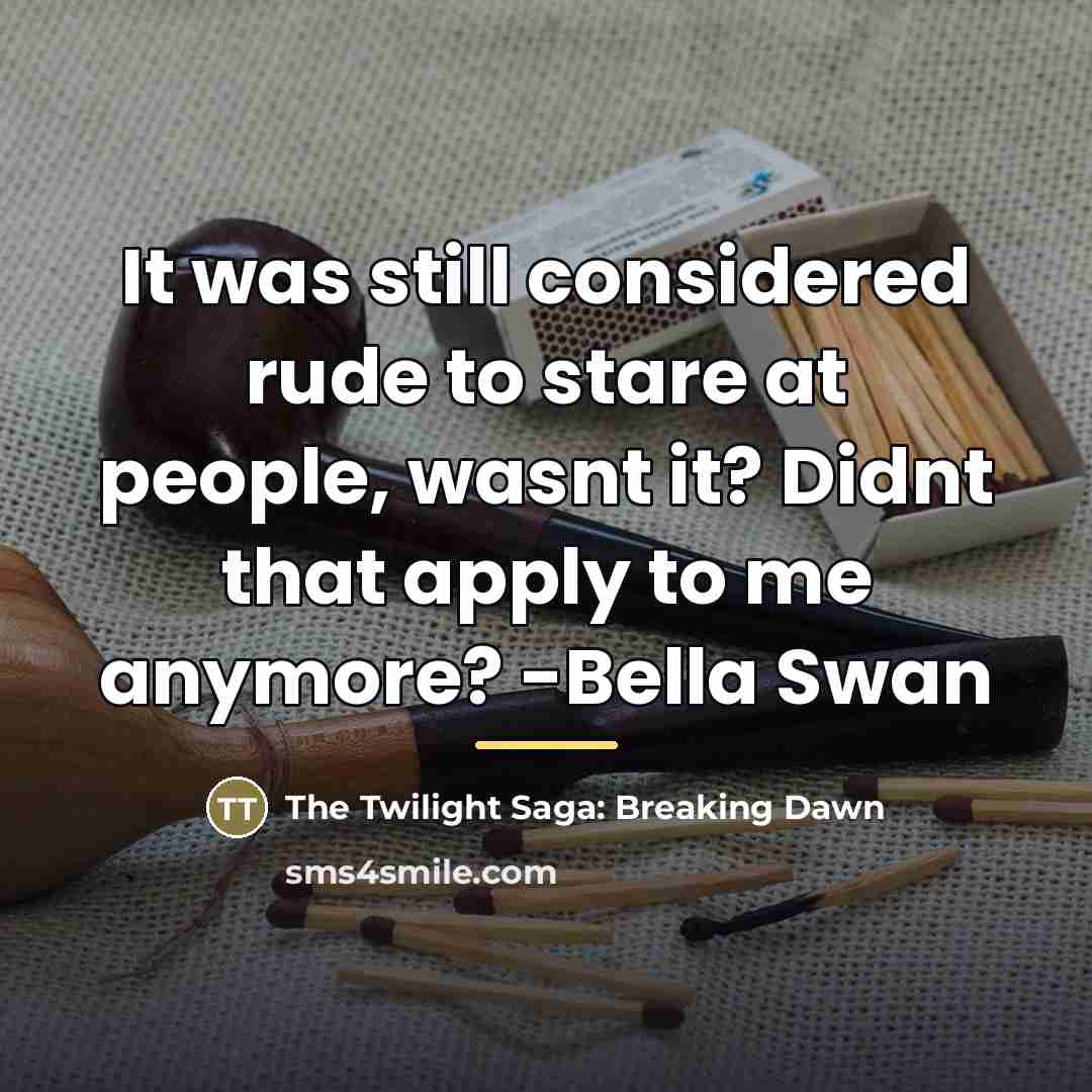 “It was still considered rude to stare at people, wasnt…” quote by The Twilight Saga: Breaking Dawn