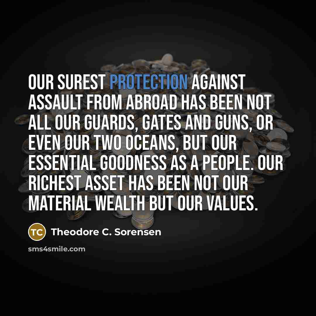 “Our surest protection against assault from abroad has been not…” quote by Theodore C. Sorensen