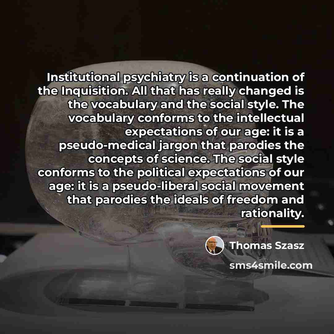“Institutional psychiatry is a continuation of the Inquisition. All that…” quote by Thomas Szasz