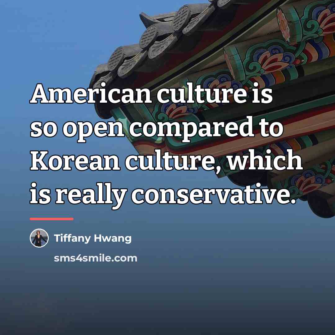 “American culture is so open compared to Korean culture, which…” quote by Tiffany Hwang