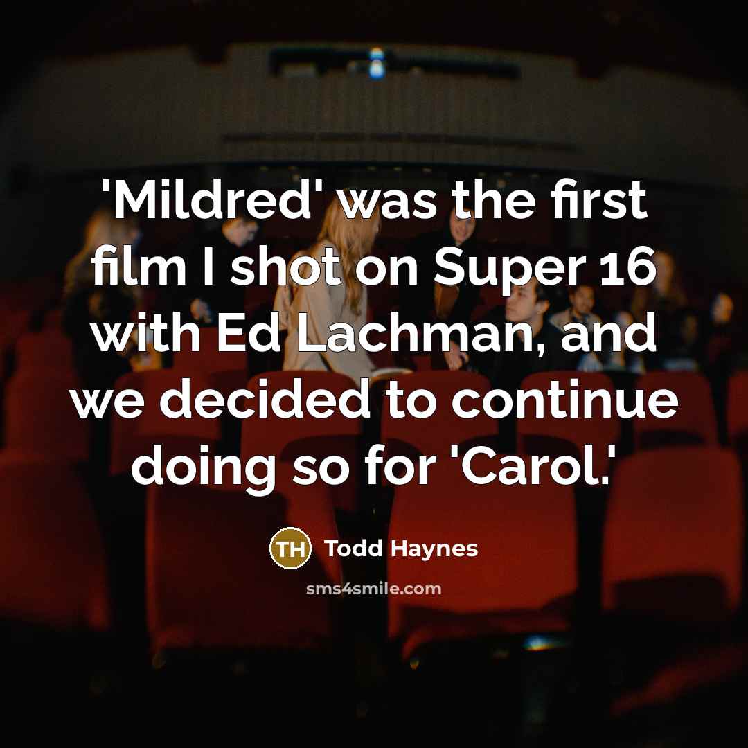 “'Mildred' was the first film I shot on Super 16…” quote by Todd Haynes