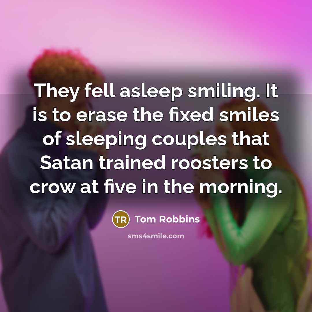“They fell asleep smiling. It is to erase the fixed…” quote by Tom Robbins