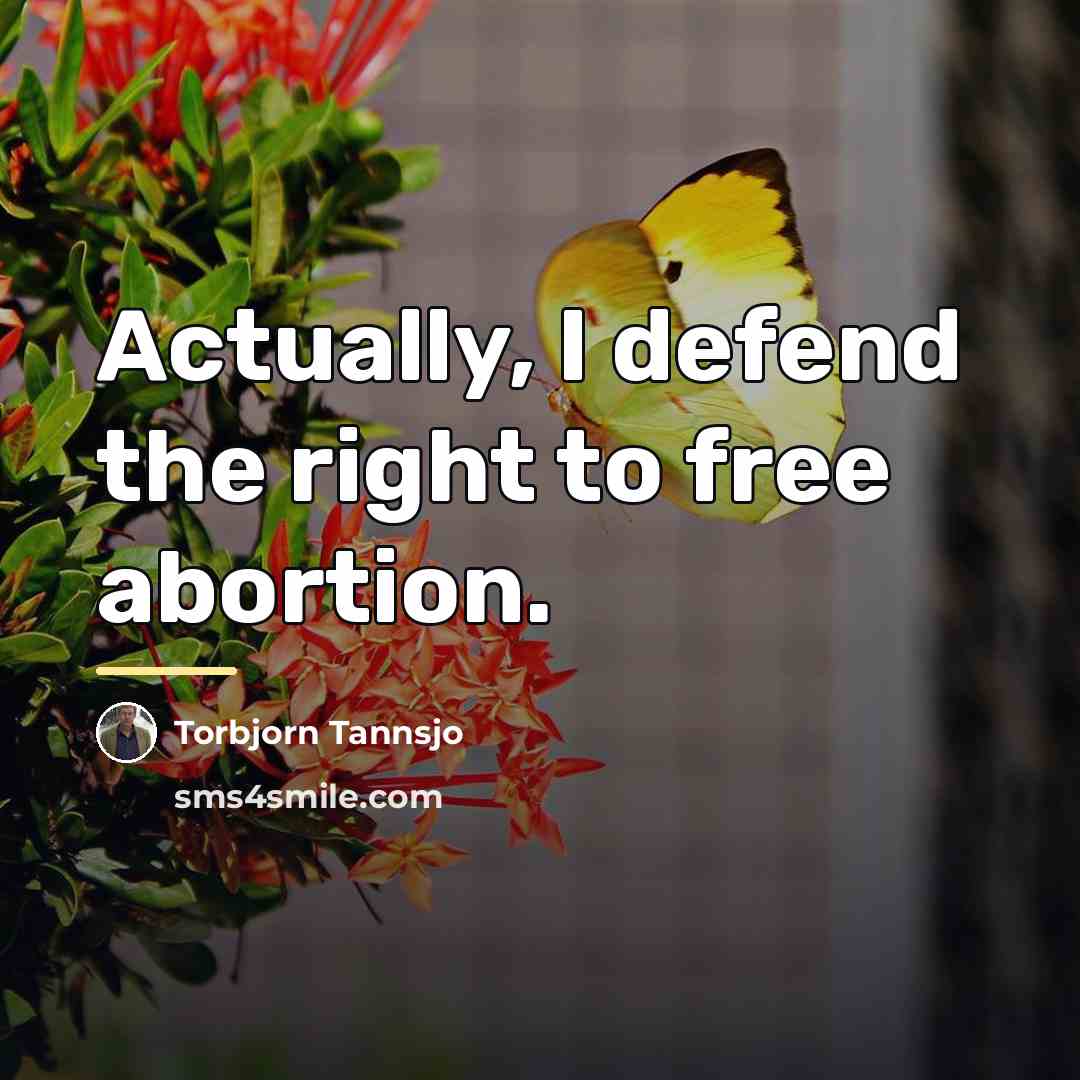 “Actually, I defend the right to free abortion.…” quote by Torbjorn Tannsjo