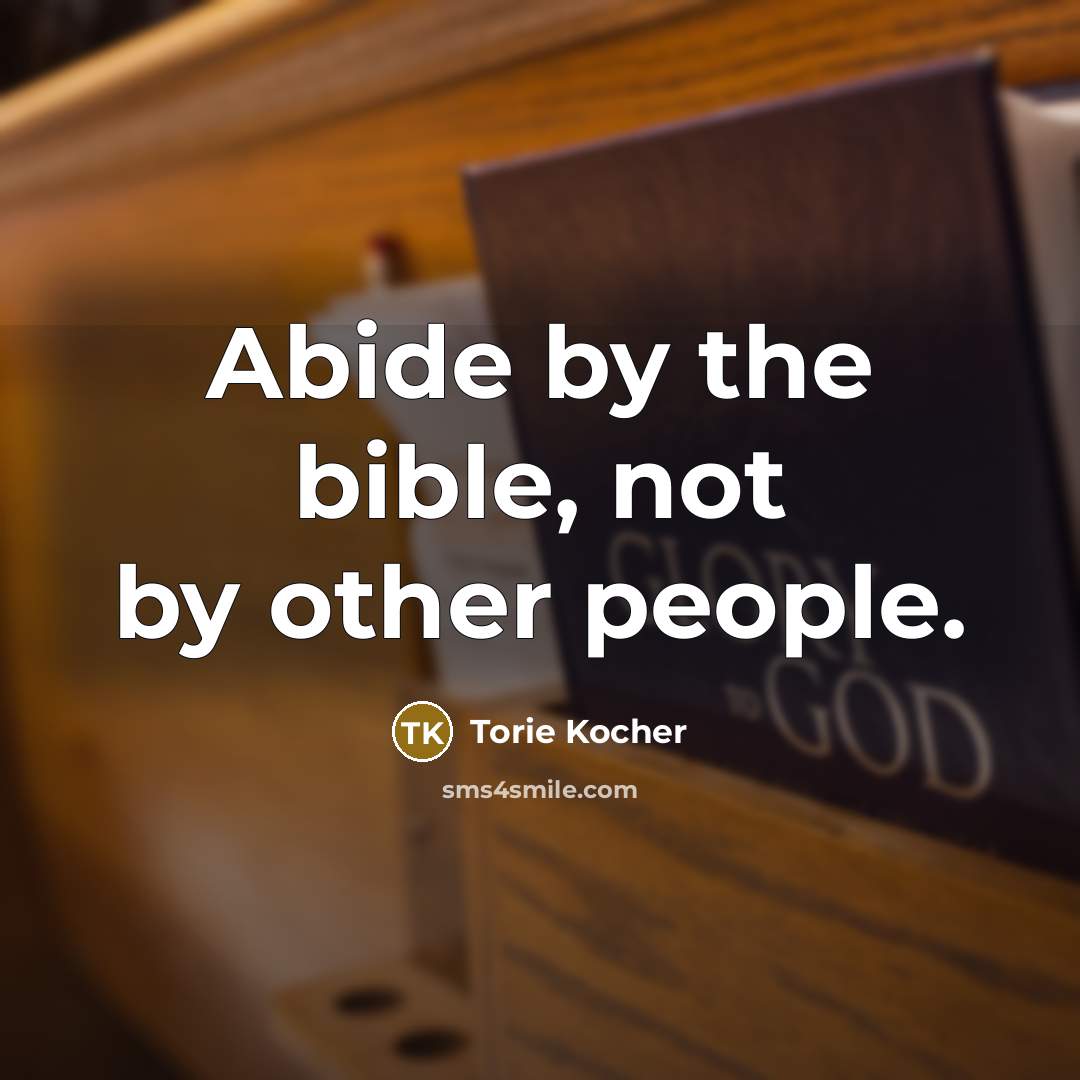 “Abide by the bible, not by other people.” quote by Torie Kocher