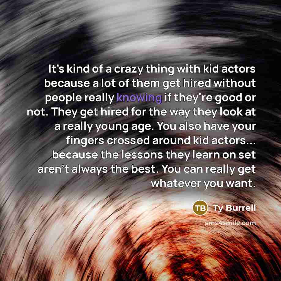 “It's kind of a crazy thing with kid actors because…” quote by Ty Burrell