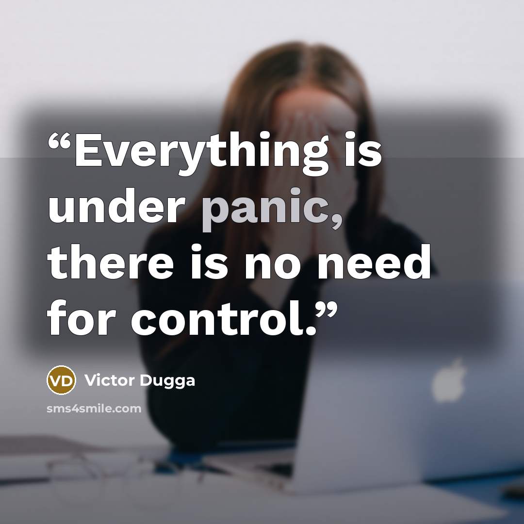 “Everything is under panic, there is no need for control.” quote by Victor Dugga