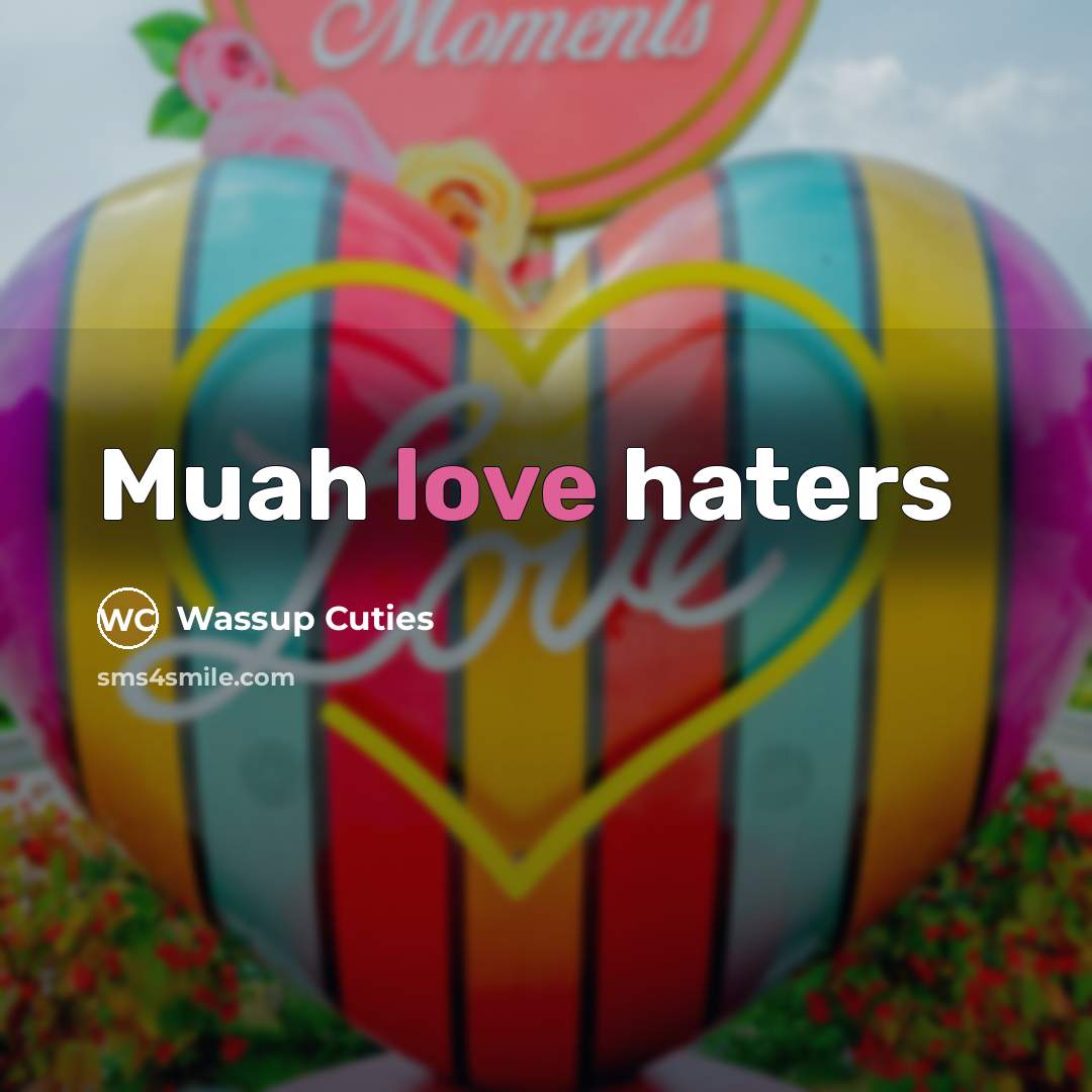 “Muah love haters” quote by Wassup Cuties