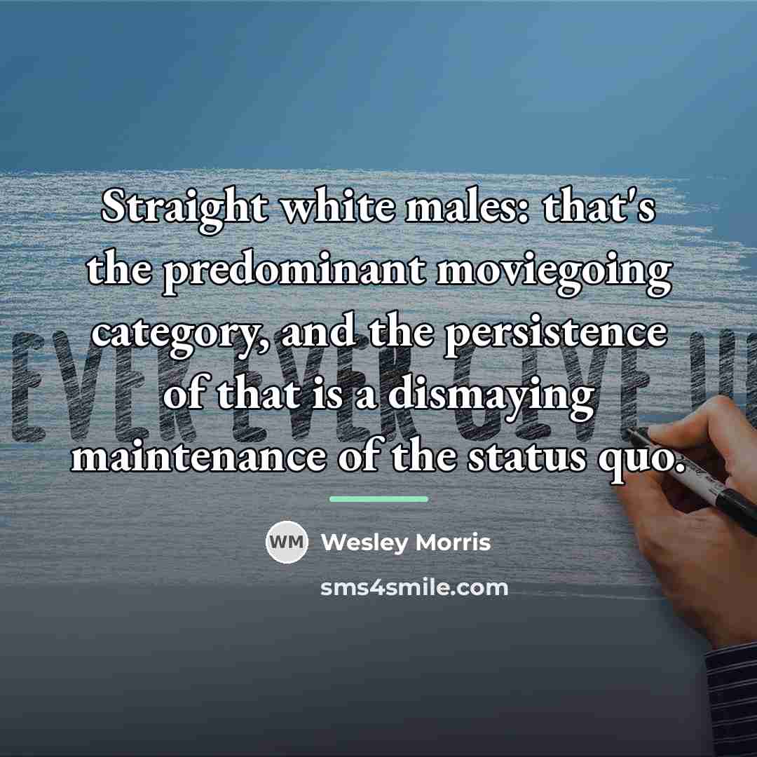 “Straight white males: that's the predominant moviegoing category, and the…” quote by Wesley Morris