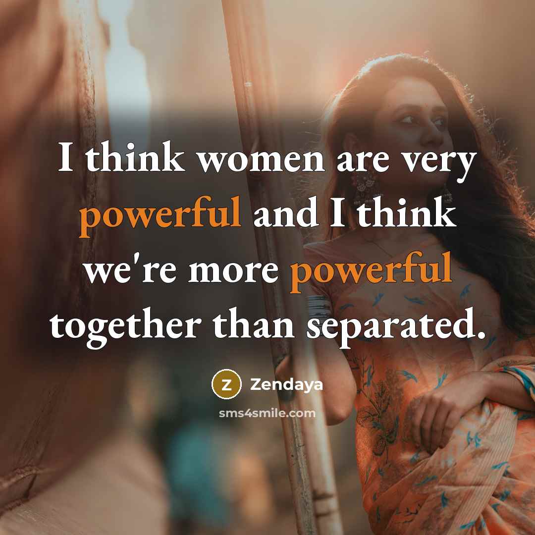 “I think women are very powerful and I think we're…” quote by Zendaya