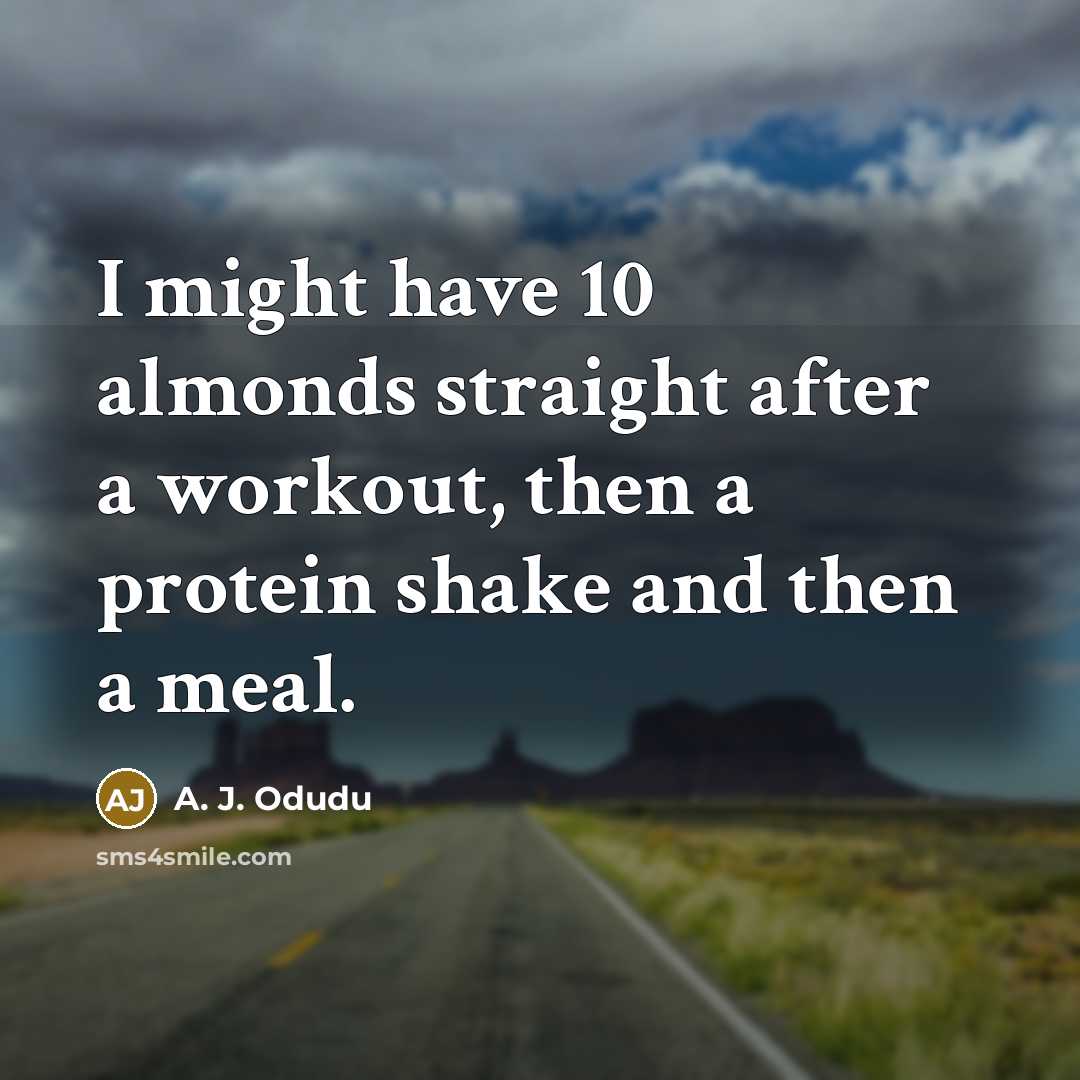 “I might have 10 almonds straight after a workout, then…” quote by A. J. Odudu
