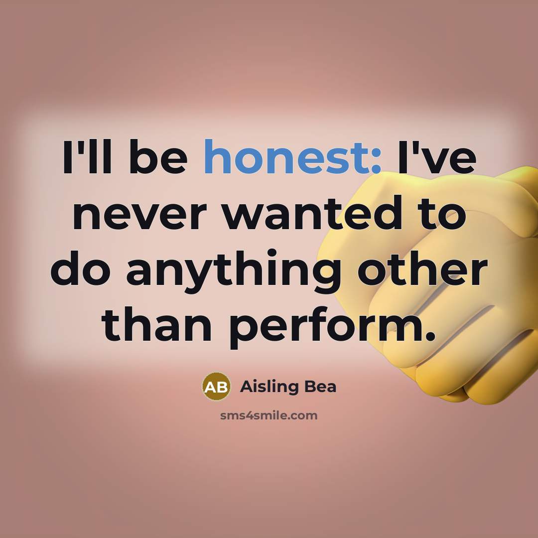 “I'll be honest: I've never wanted to do anything other…” quote by Aisling Bea