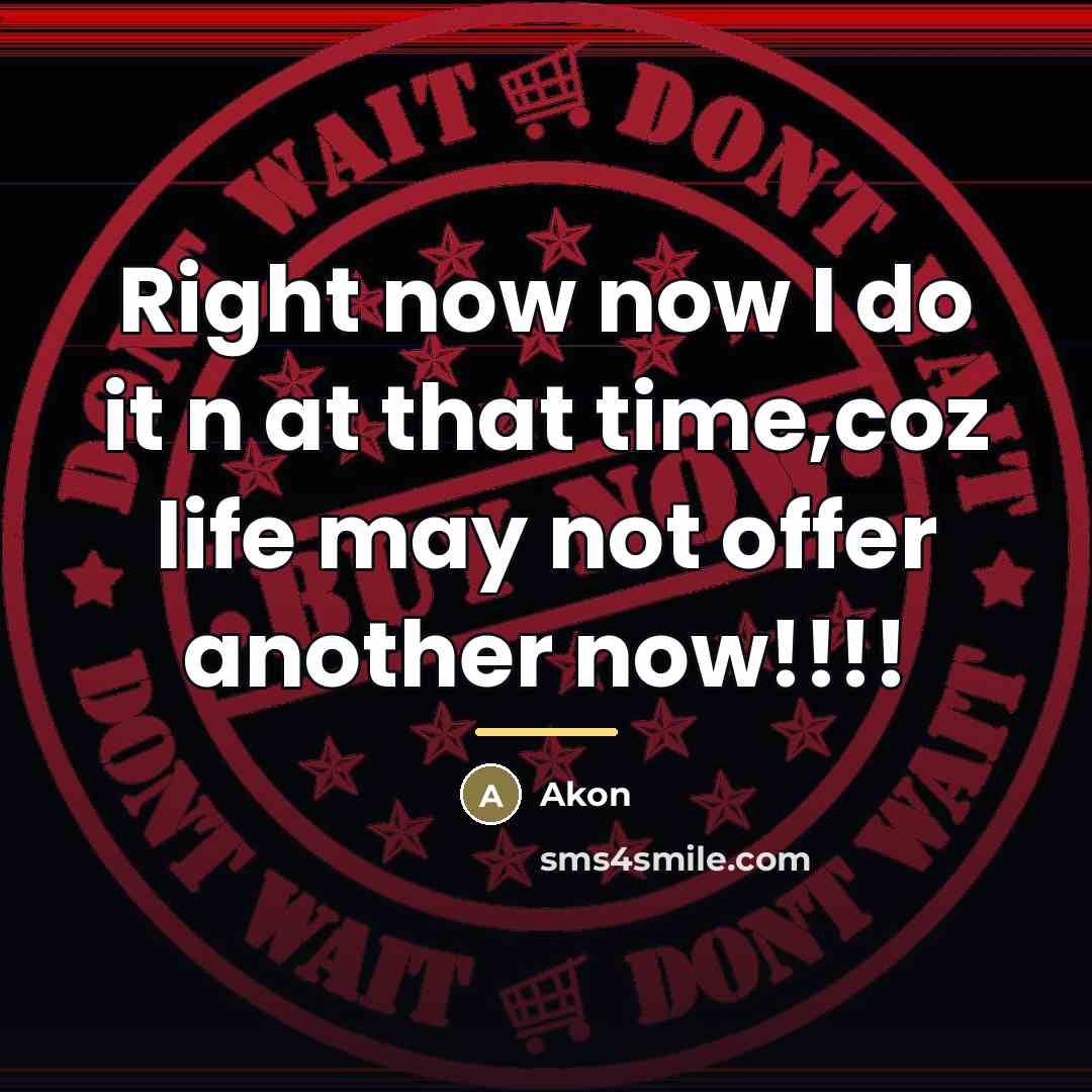 “Right now now I do it n at that time,coz…” quote by Akon