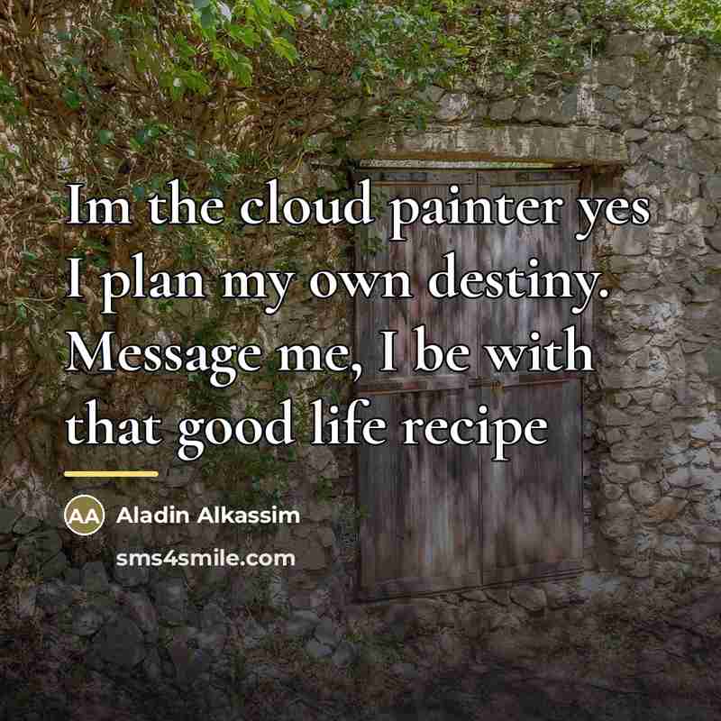 “Im the cloud painter yes I plan my own destiny.…” quote by Aladin Alkassim