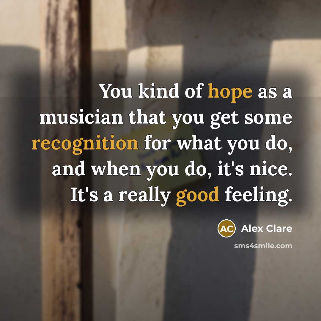 “You kind of hope as a musician that you get…” quote by Alex Clare