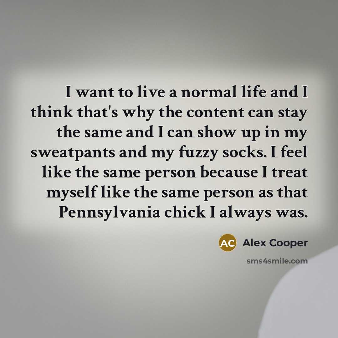 “I want to live a normal life and I think…” quote by Alex Cooper