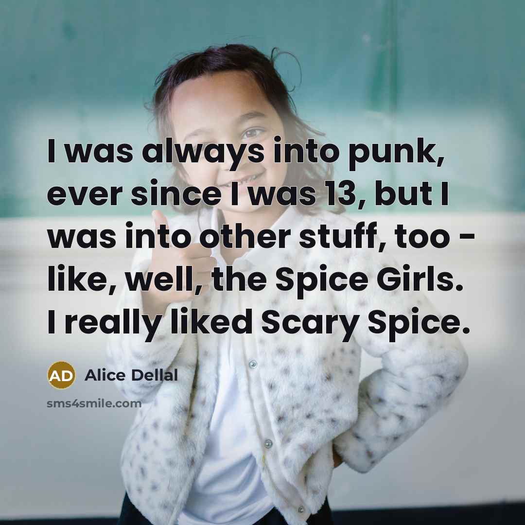 “I was always into punk, ever since I was 13,…” quote by Alice Dellal